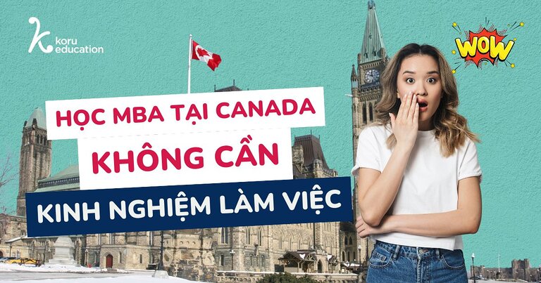 Học MBA tại Canada không cần kinh nghiệm làm việc