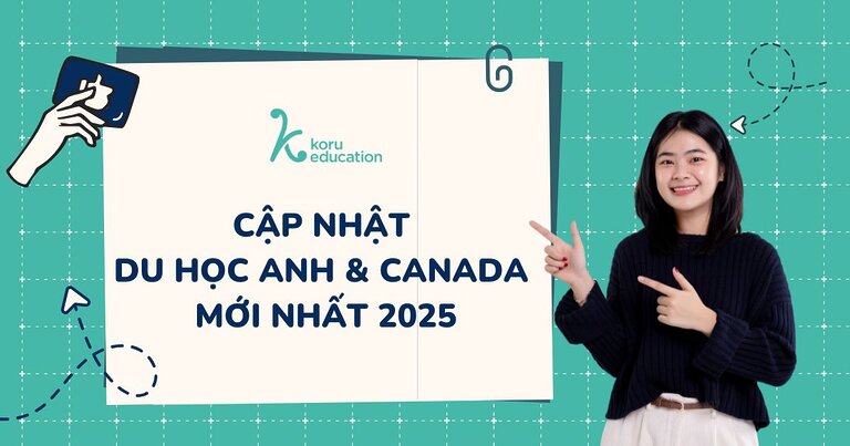 Cập nhật du học Anh, Canada mới nhất 2025