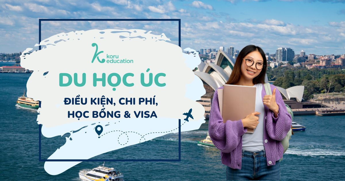 Du học Úc: Điều kiện, Chi phí, Visa, Học bổng
